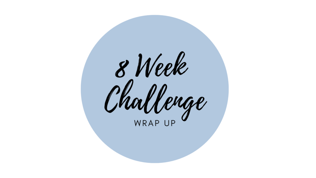 8 Week Challenge: Wrap up – Kelly’s World